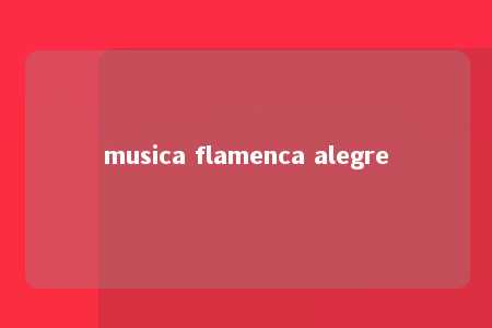 musica flamenca alegre