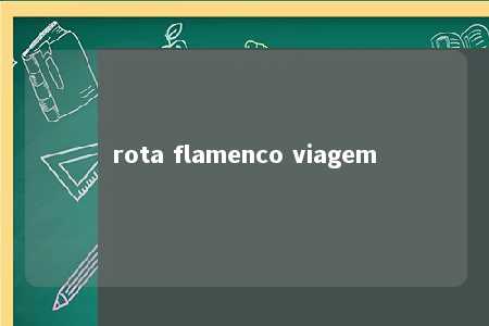 rota flamenco viagem