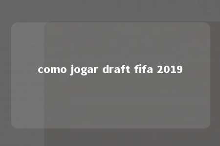 como jogar draft fifa 2019