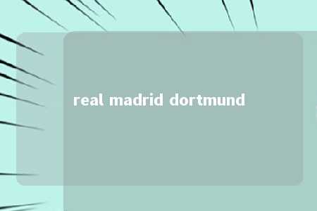 real madrid dortmund