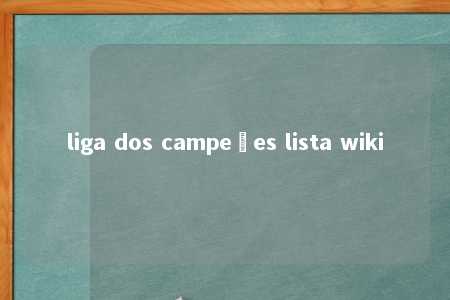 liga dos campeões lista wiki