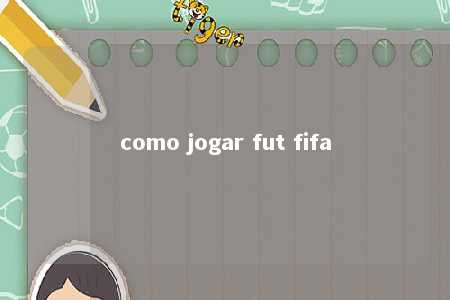 como jogar fut fifa