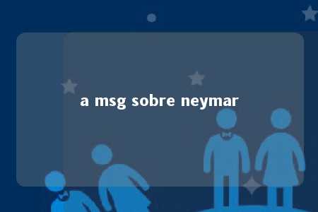 a msg sobre neymar