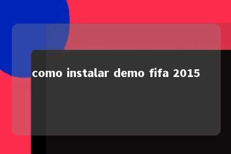 como instalar demo fifa 2015