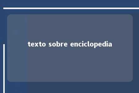 texto sobre enciclopedia