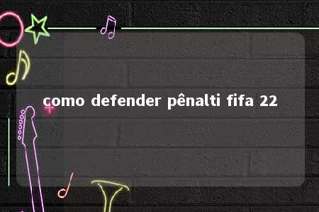 como defender pênalti fifa 22