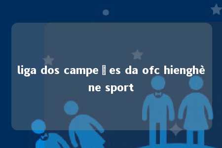 liga dos campeões da ofc hienghène sport