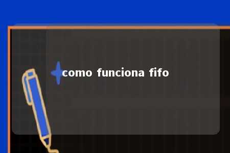 como funciona fifo