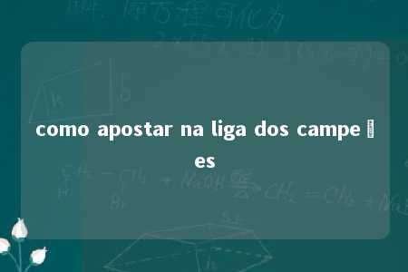 como apostar na liga dos campeões