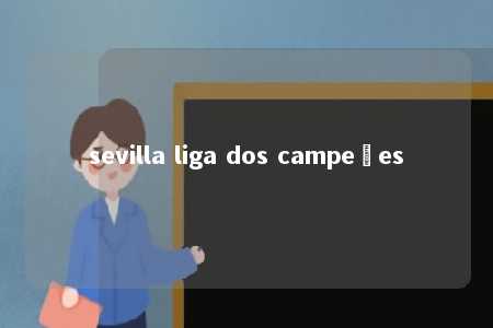 sevilla liga dos campeões