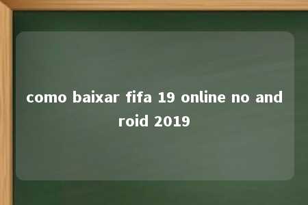 como baixar fifa 19 online no android 2019