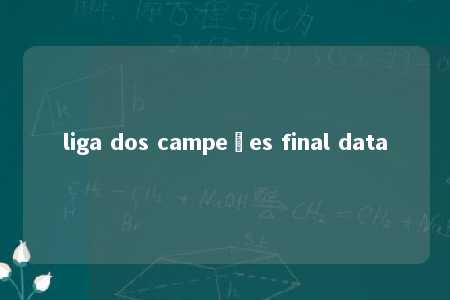 liga dos campeões final data