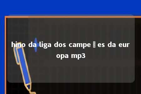 hino da liga dos campeões da europa mp3