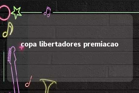 copa libertadores premiacao