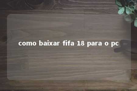 como baixar fifa 18 para o pc