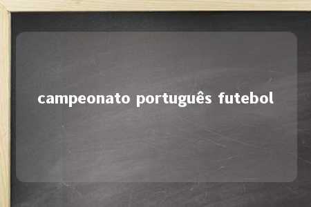 campeonato português futebol