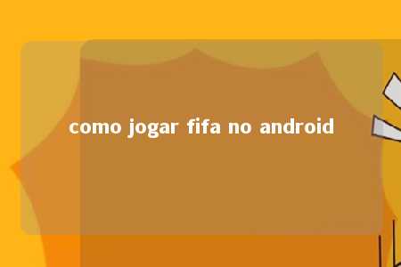 como jogar fifa no android