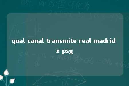 qual canal transmite real madrid x psg