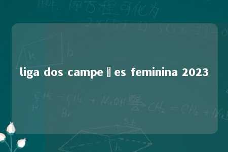 liga dos campeões feminina 2023