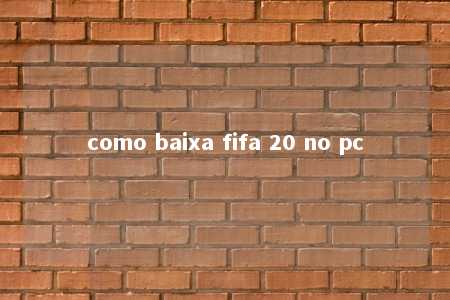 como baixa fifa 20 no pc