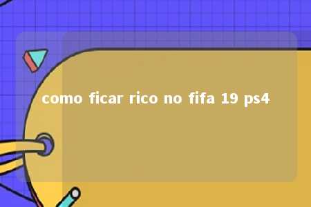 como ficar rico no fifa 19 ps4