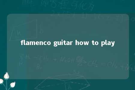 flamenco guitar how to play