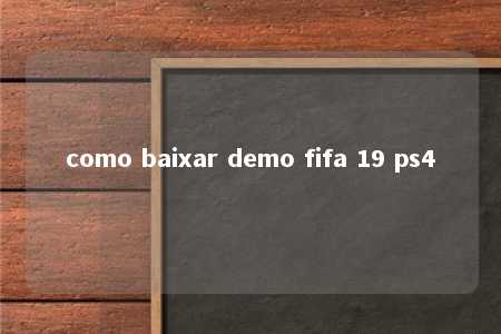 como baixar demo fifa 19 ps4