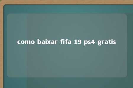 como baixar fifa 19 ps4 gratis