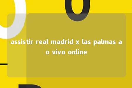 assistir real madrid x las palmas ao vivo online