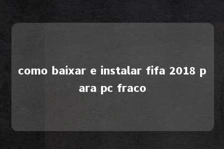 como baixar e instalar fifa 2018 para pc fraco