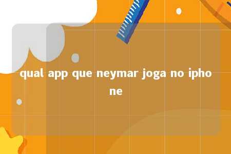 qual app que neymar joga no iphone