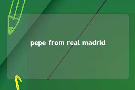 pepe from real madrid