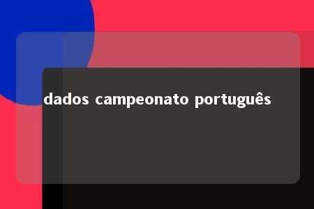 dados campeonato português