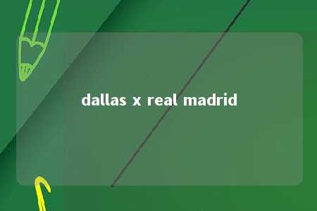 dallas x real madrid