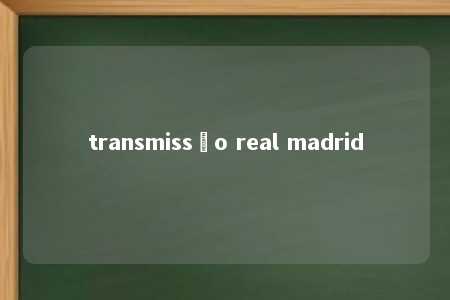 transmissão real madrid