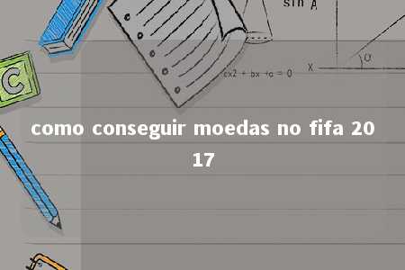 como conseguir moedas no fifa 2017