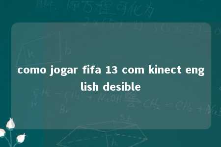 como jogar fifa 13 com kinect english desible