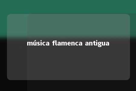 música flamenca antigua