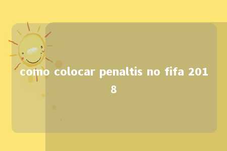 como colocar penaltis no fifa 2018