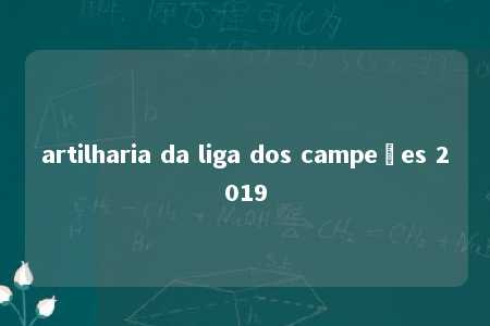 artilharia da liga dos campeões 2019