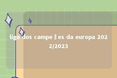 liga dos campeões da europa 2022/2023