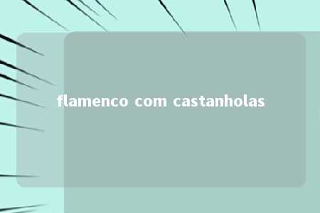 flamenco com castanholas