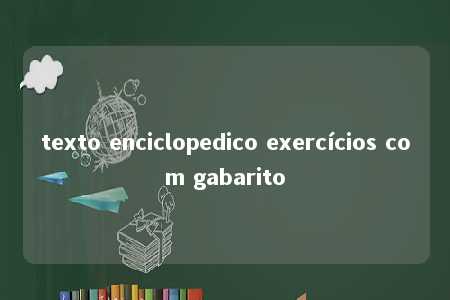 texto enciclopedico exercícios com gabarito