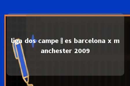 liga dos campeões barcelona x manchester 2009