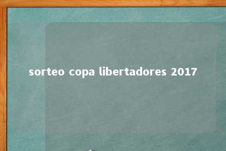 sorteo copa libertadores 2017