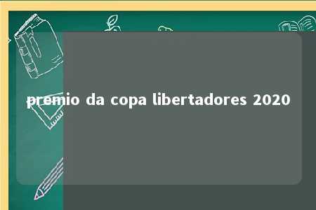 premio da copa libertadores 2020