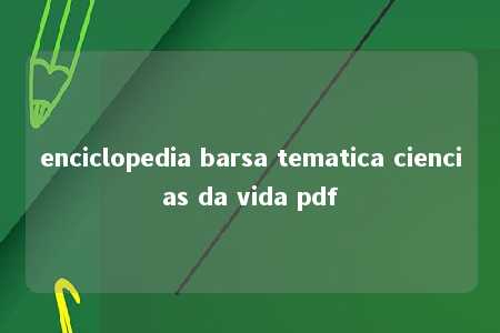 enciclopedia barsa tematica ciencias da vida pdf