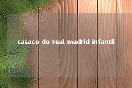 casaco do real madrid infantil