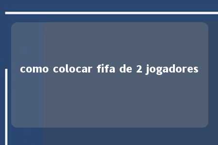 como colocar fifa de 2 jogadores