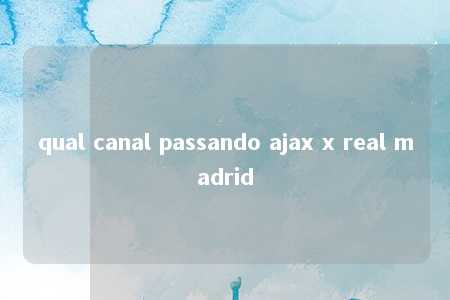 qual canal passando ajax x real madrid